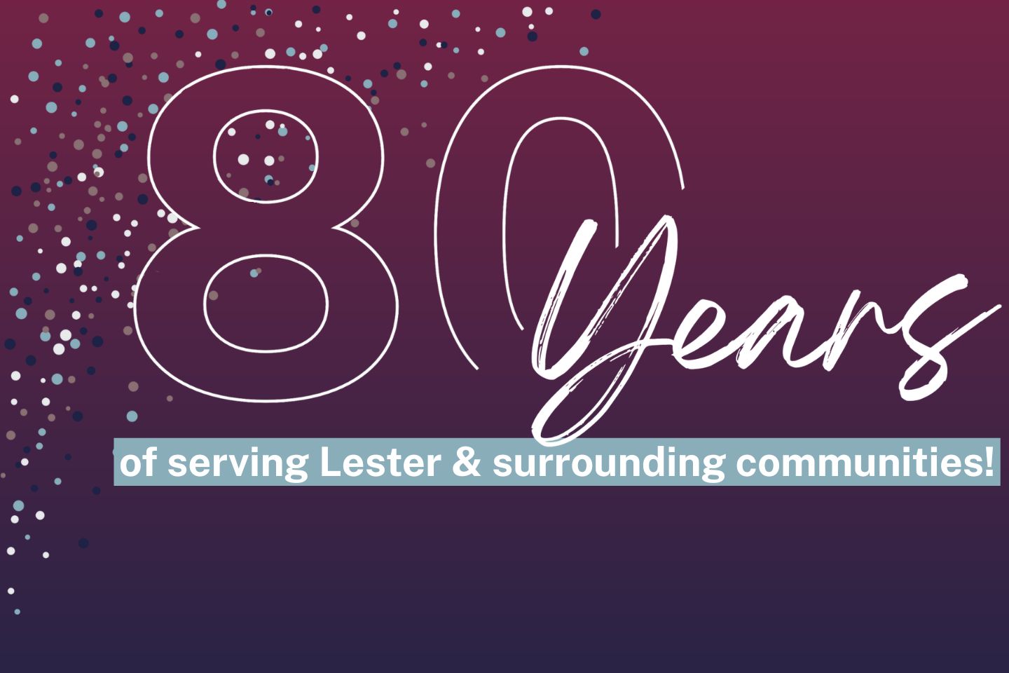 80 years of serving Lester & surrounding communities