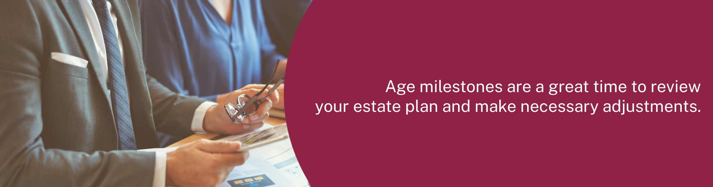 Photo: Business people working
Text: Age milestones are a great time to review your estate plan and make necessary adjustments.
