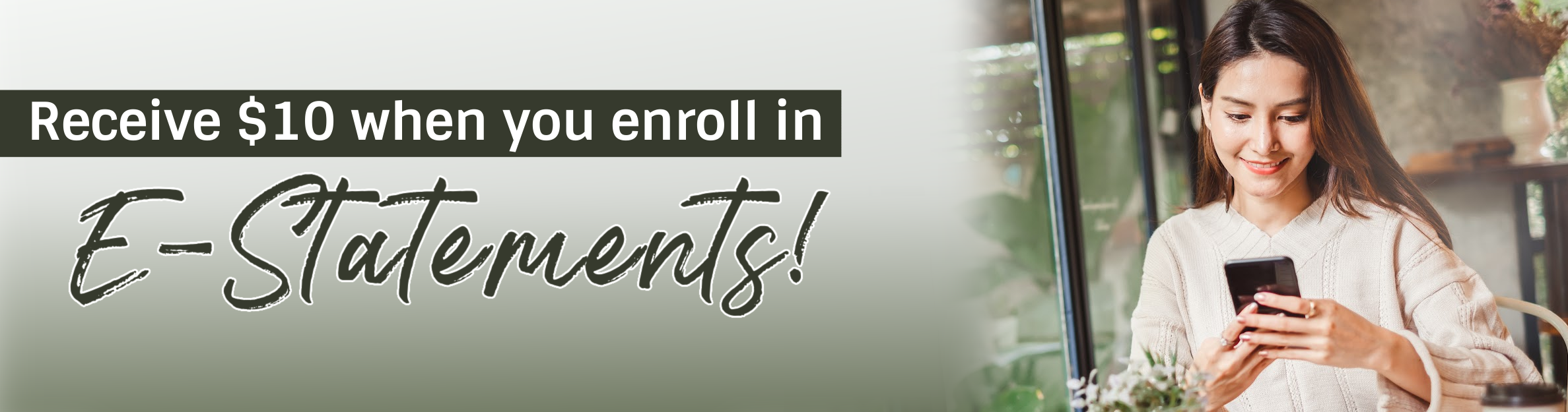 Receive $10 when you enroll in E-Statements!
